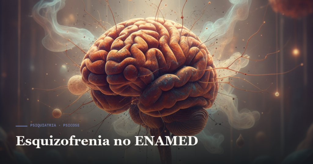 Esquizofrenia no ENAMED: sintomas positivos, negativos e antipsicóticos — Amo Resumos